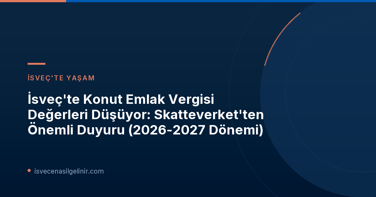 İsveç'te Konut Emlak Vergisi Değerleri Düşüyor: Skatteverket'ten Önemli Duyuru (2026-2027 Dönemi)