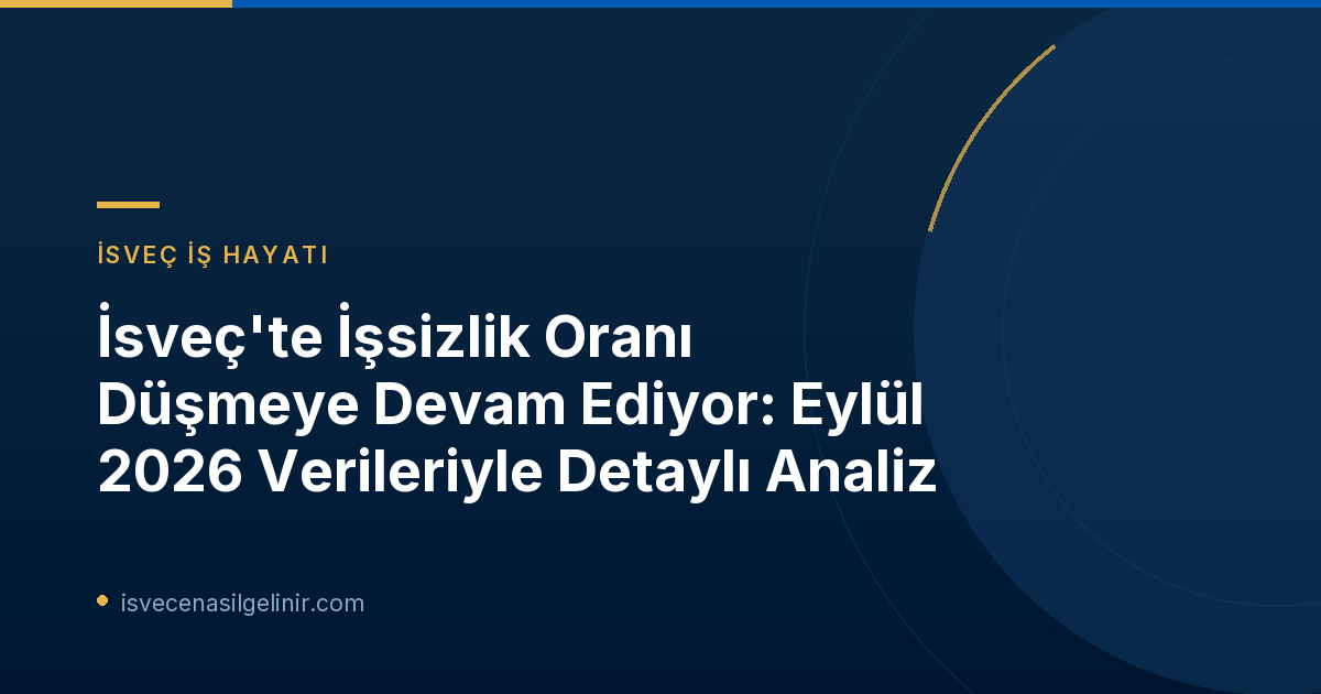 İsveç'te İşsizlik Oranı Düşmeye Devam Ediyor: Eylül 2026 Verileriyle Detaylı Analiz