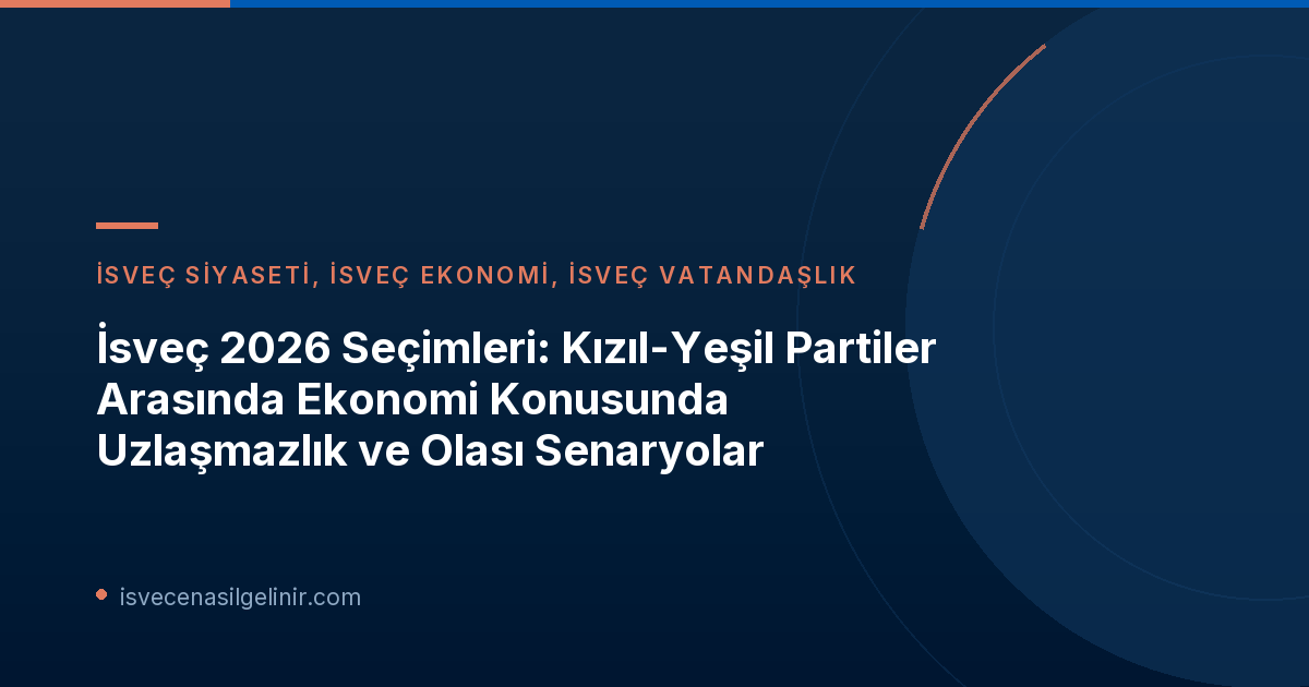 İsveç 2026 Seçimleri: Kızıl-Yeşil Partiler Arasında Ekonomi Konusunda Uzlaşmazlık ve Olası Senaryolar