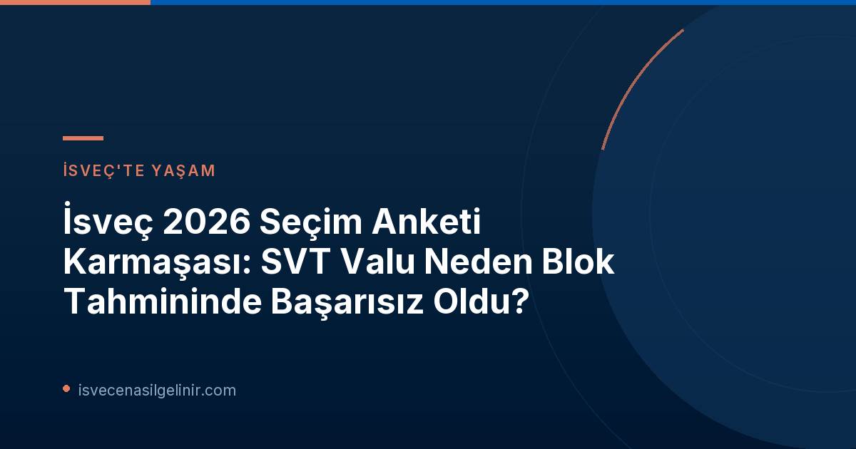 İsveç 2026 Seçim Anketi Karmaşası: SVT Valu Neden Blok Tahmininde Başarısız Oldu?