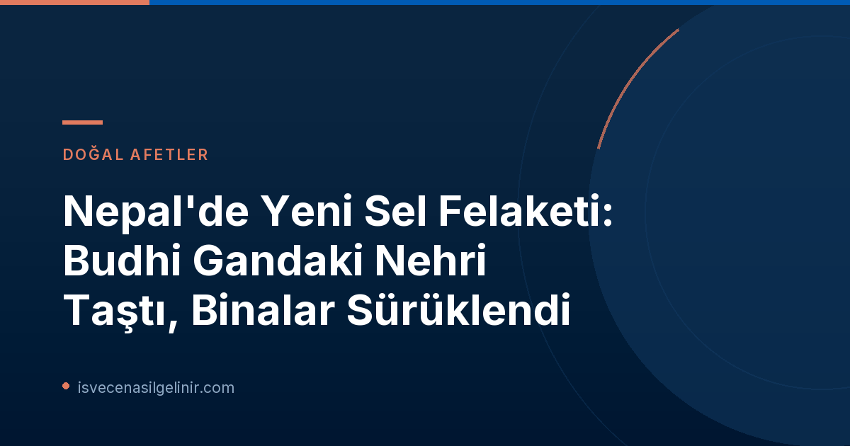 Nepal'de Yeni Sel Felaketi: Budhi Gandaki Nehri Taştı, Binalar Sürüklendi