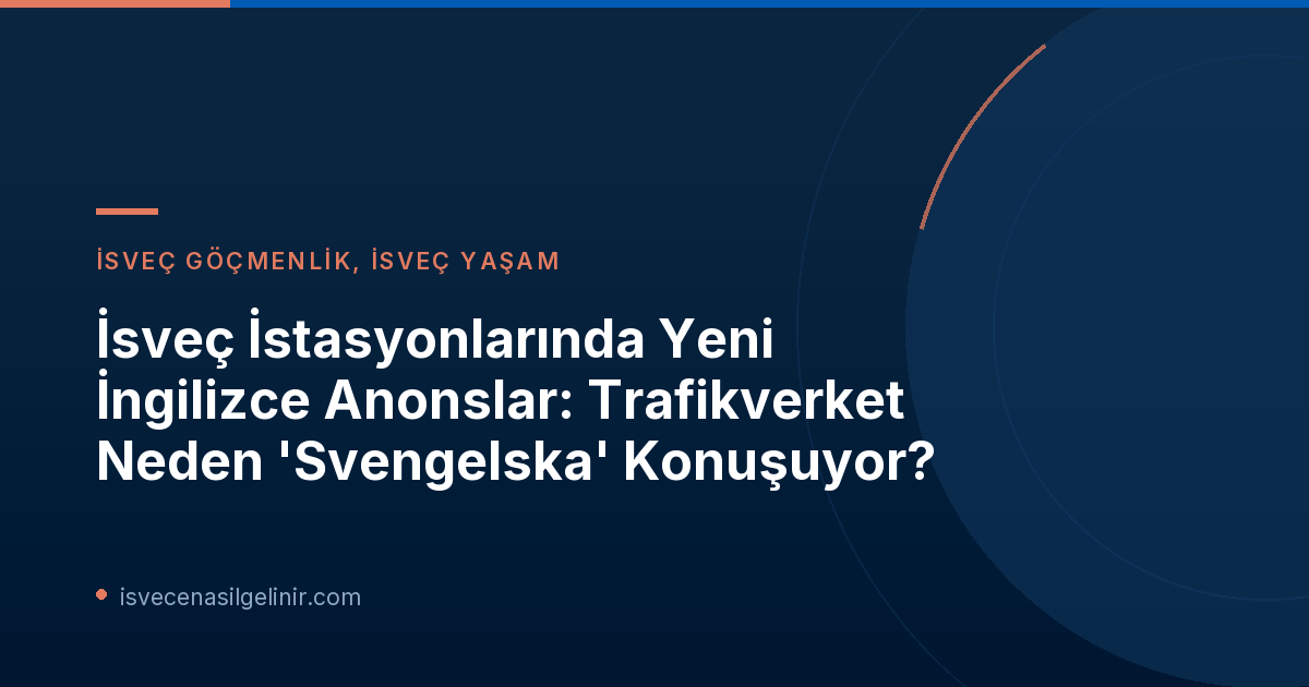 İsveç İstasyonlarında Yeni İngilizce Anonslar: Trafikverket Neden 'Svengelska' Konuşuyor?